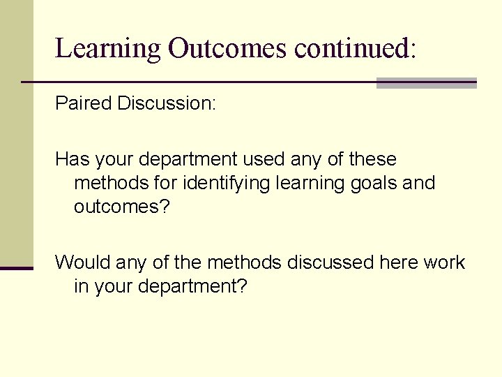 Learning Outcomes continued: Paired Discussion: Has your department used any of these methods for