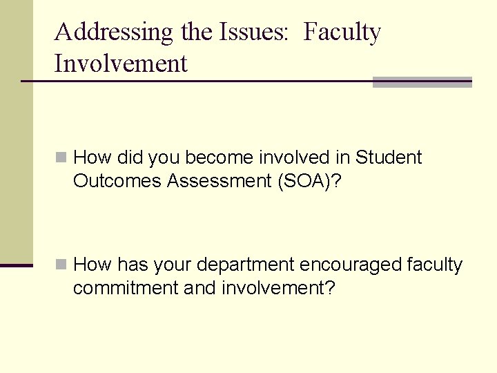 Addressing the Issues: Faculty Involvement n How did you become involved in Student Outcomes