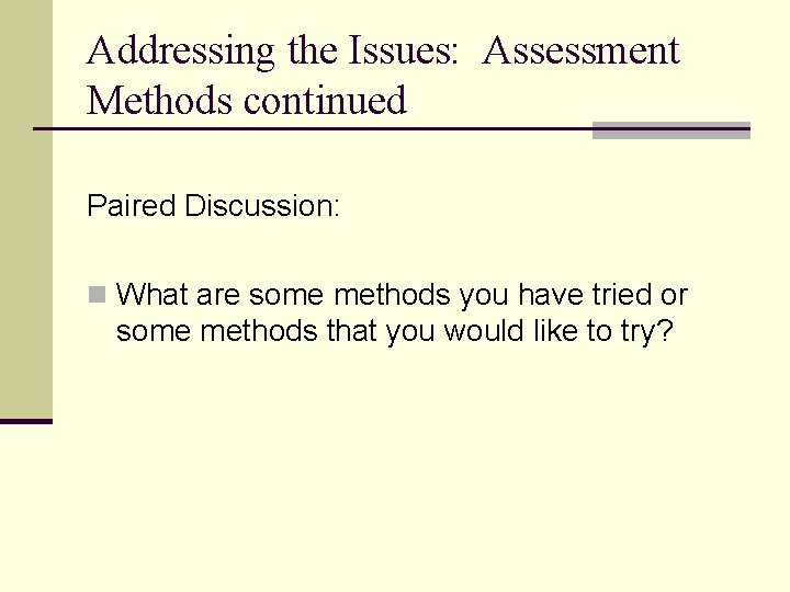 Addressing the Issues: Assessment Methods continued Paired Discussion: n What are some methods you