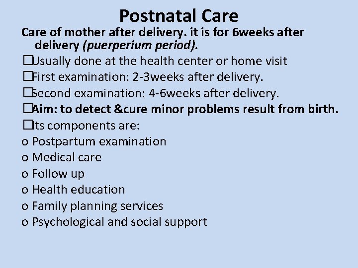 Postnatal Care of mother after delivery. it is for 6 weeks after delivery (puerperium