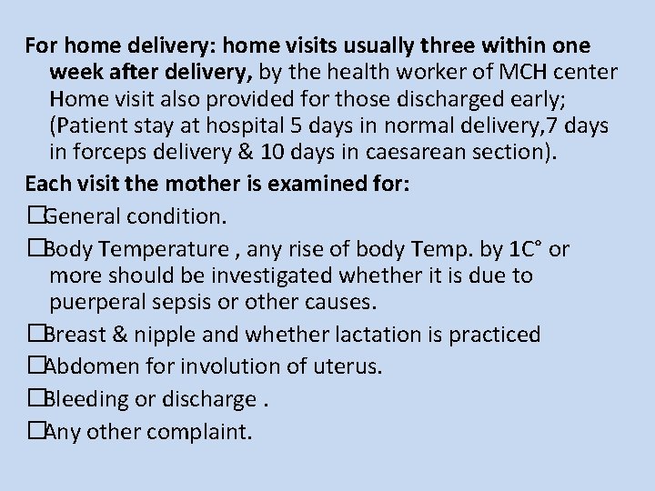 For home delivery: home visits usually three within one week after delivery, by the