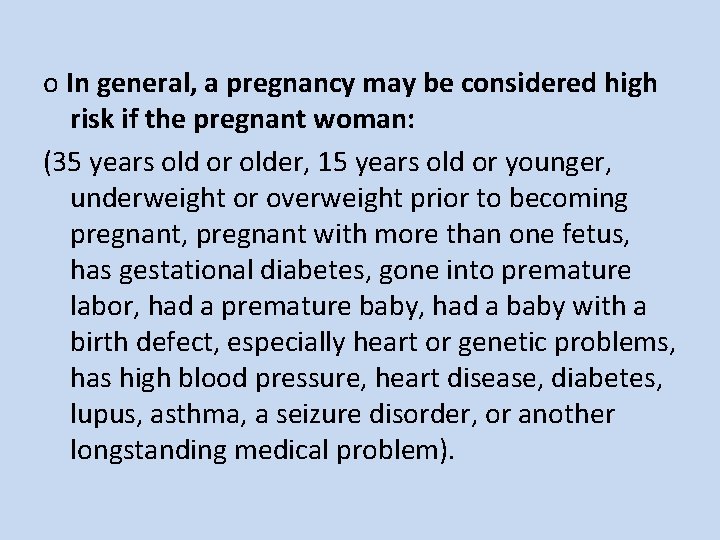 o In general, a pregnancy may be considered high risk if the pregnant woman: