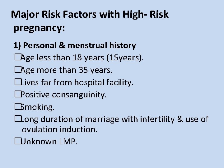 Major Risk Factors with High- Risk pregnancy: 1) Personal & menstrual history �Age less