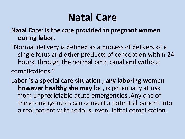 Natal Care: is the care provided to pregnant women during labor. “Normal delivery is