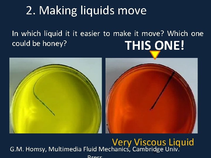 2. Making liquids move In which liquid it it easier to make it move?