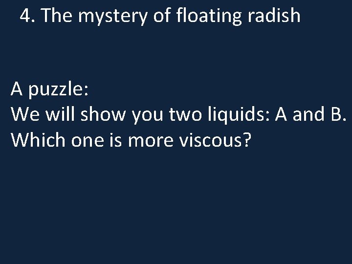 4. The mystery of floating radish A puzzle: We will show you two liquids:
