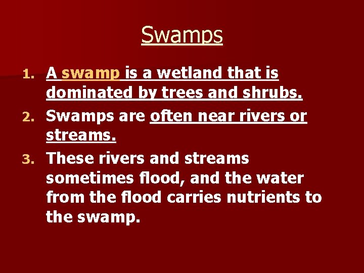 Swamps A swamp is a wetland that is dominated by trees and shrubs. 2.