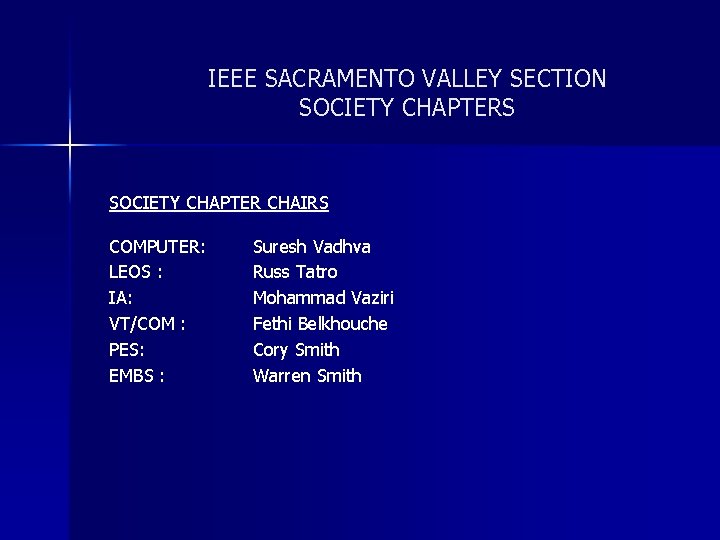 IEEE SACRAMENTO VALLEY SECTION SOCIETY CHAPTERS SOCIETY CHAPTER CHAIRS COMPUTER: LEOS : IA: VT/COM