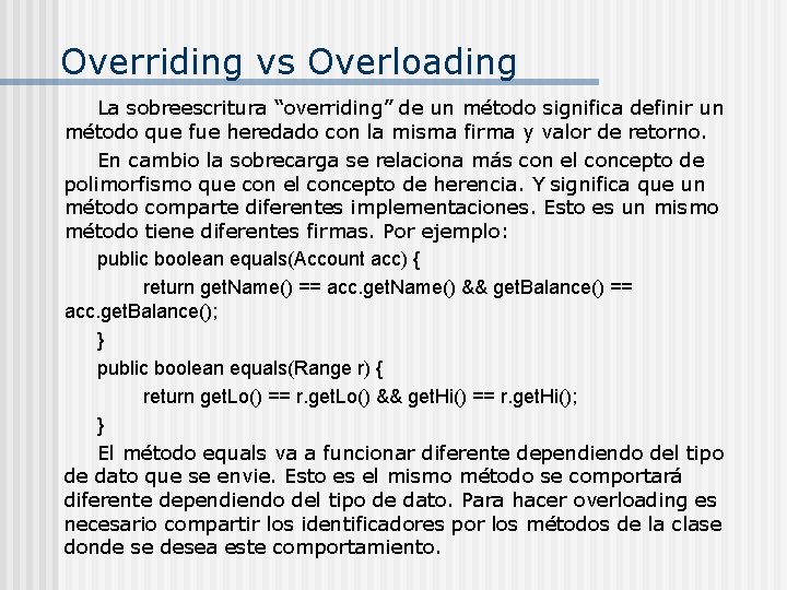 Overriding vs Overloading La sobreescritura “overriding” de un método significa definir un método que