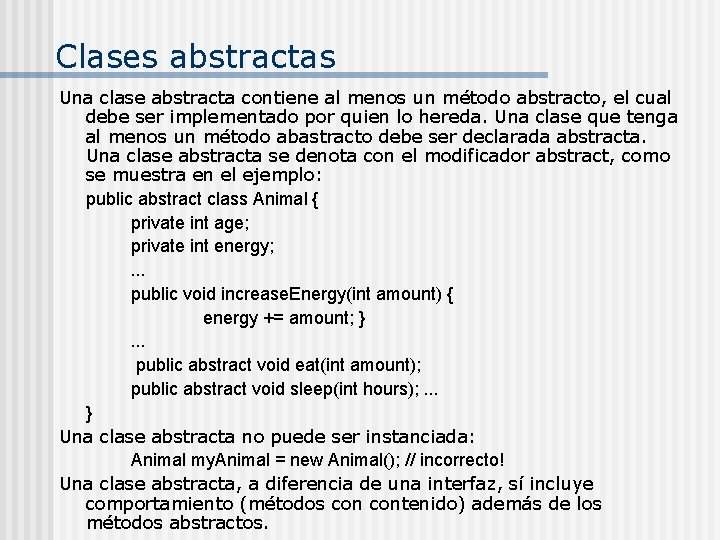 Clases abstractas Una clase abstracta contiene al menos un método abstracto, el cual debe