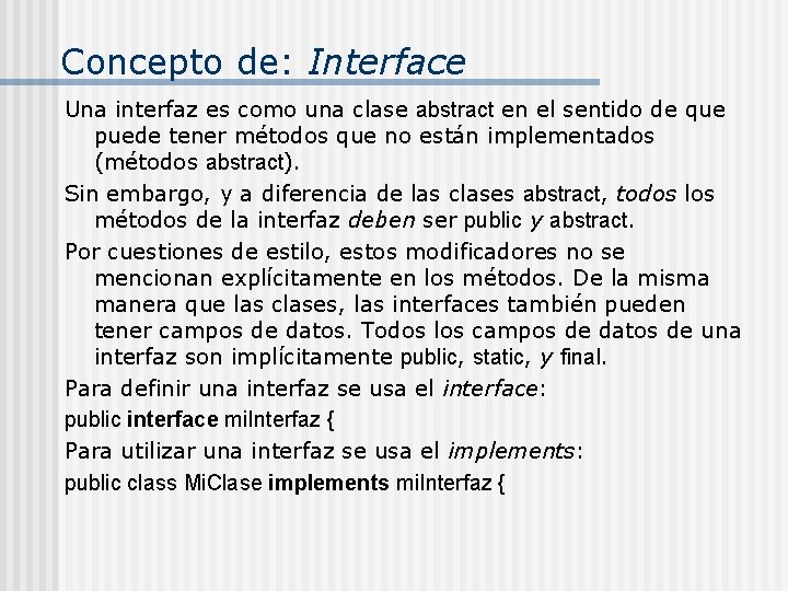 Concepto de: Interface Una interfaz es como una clase abstract en el sentido de