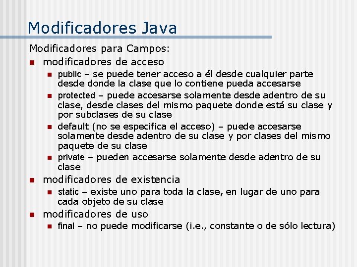 Modificadores Java Modificadores para Campos: n modificadores de acceso n n n modificadores de