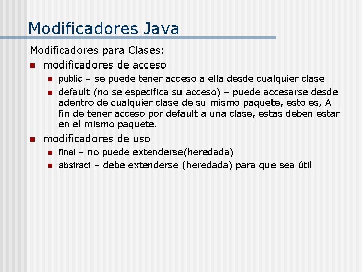 Modificadores Java Modificadores para Clases: n modificadores de acceso n n n public –