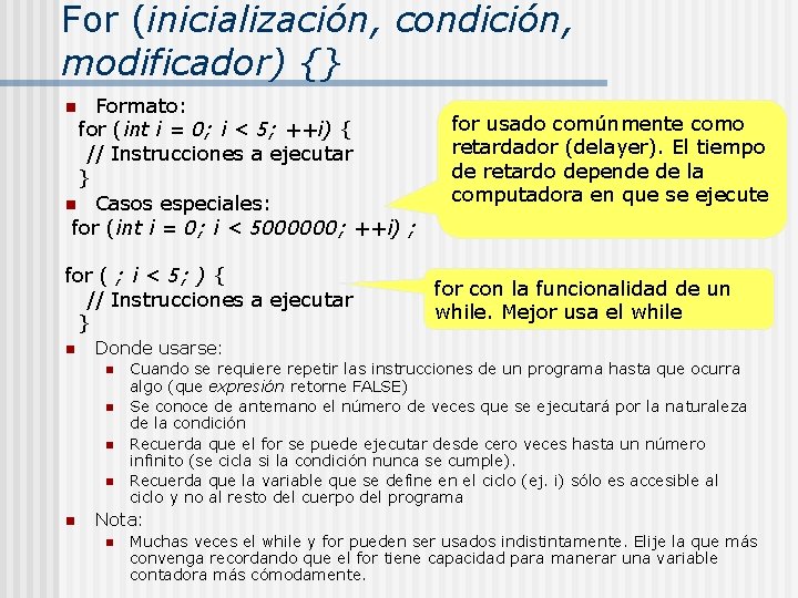 For (inicialización, condición, modificador) {} Formato: for usado comúnmente como for (int i =