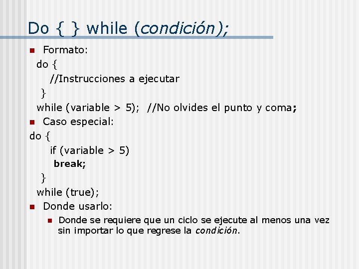 Do { } while (condición); Formato: do { //Instrucciones a ejecutar } while (variable