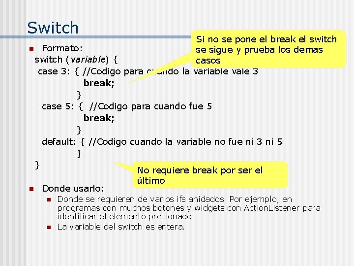 Switch Si no se pone el break el switch n Formato: se sigue y