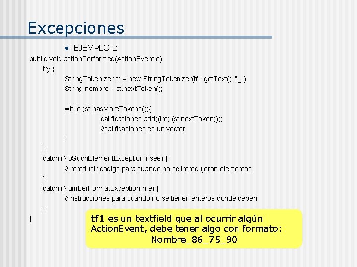 Excepciones • EJEMPLO 2 public void action. Performed(Action. Event e) try { String. Tokenizer