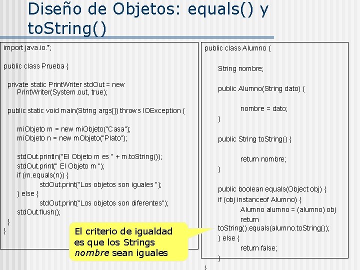 Diseño de Objetos: equals() y to. String() import java. io. *; public class Alumno