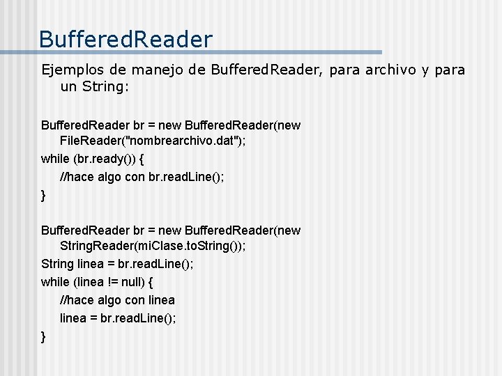 Buffered. Reader Ejemplos de manejo de Buffered. Reader, para archivo y para un String: