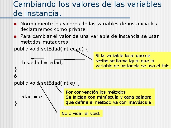 Cambiando los valores de las variables de instancia. Normalmente los valores de las variables