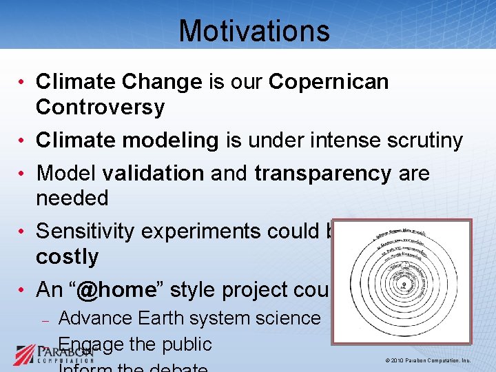 Motivations • Climate Change is our Copernican Controversy • Climate modeling is under intense Motivations • Climate Change is our Copernican Controversy • Climate modeling is under intense