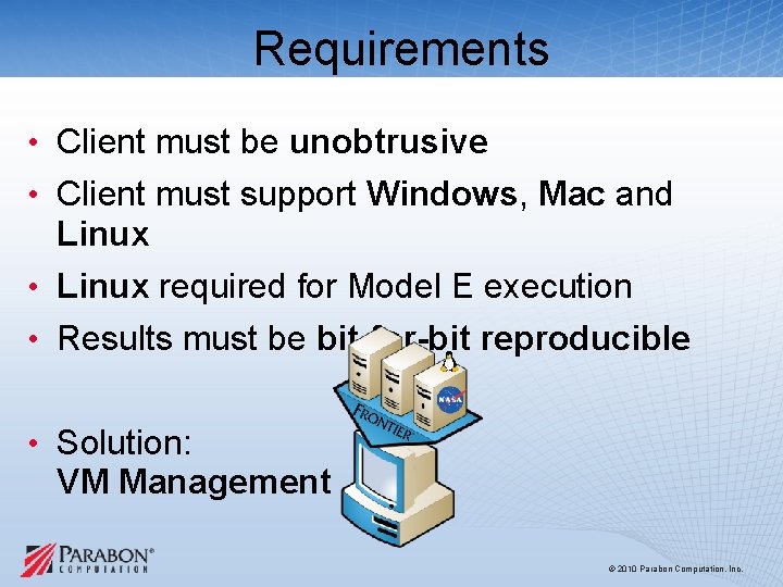 Requirements • Client must be unobtrusive • Client must support Windows, Mac and Linux Requirements • Client must be unobtrusive • Client must support Windows, Mac and Linux