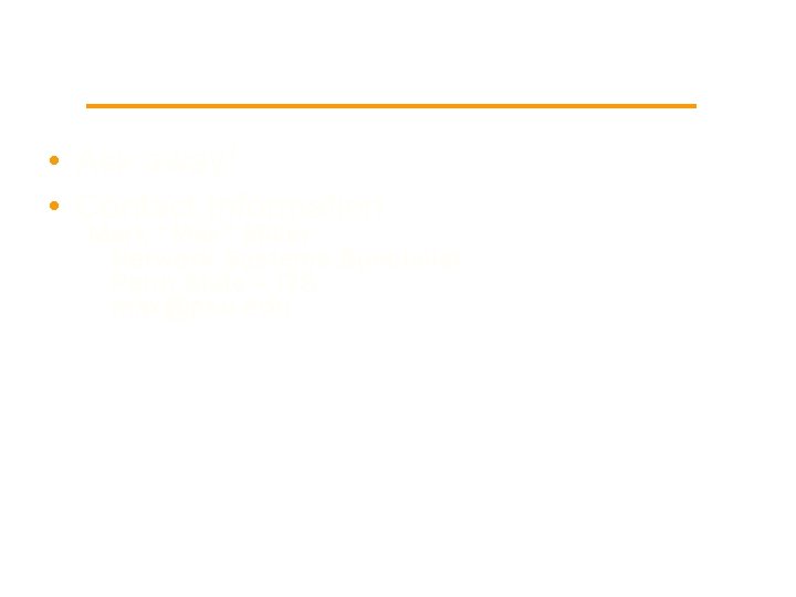 Discussion/Questions • Ask away! • Contact Information Mark “Max” Miller Network Systems Specialist Penn