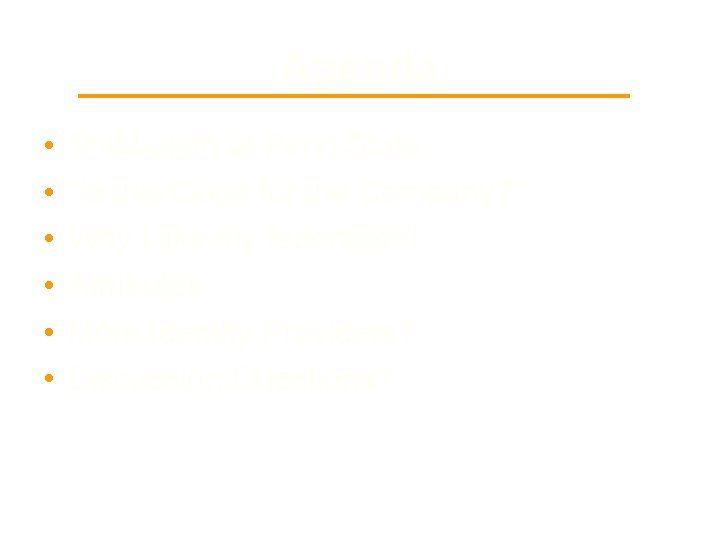 Agenda • • • Shibboleth at Penn State. "Is this Good for the Company?