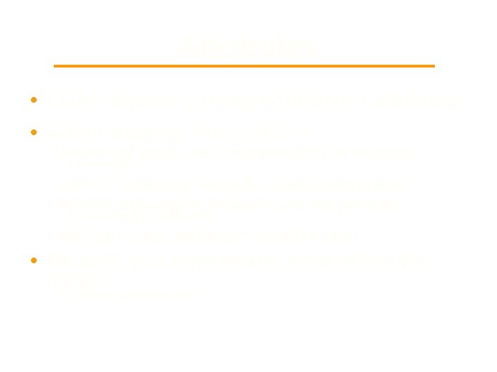Attributes • LDAP directory using edu. Person attributes • Administrative Policy AD 11 University