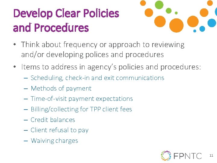 Develop Clear Policies and Procedures • Think about frequency or approach to reviewing and/or