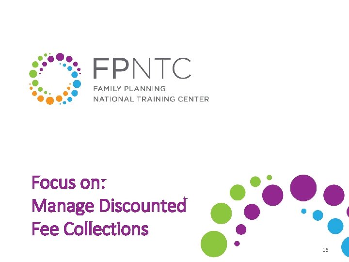 Focus on: Manage Discounted Fee Collections 16 