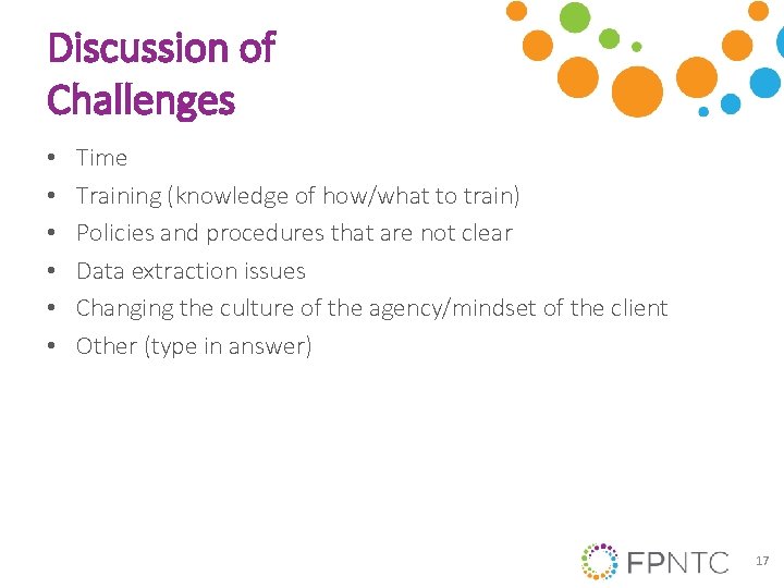 Discussion of Challenges • • • Time Training (knowledge of how/what to train) Policies