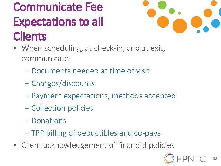 Communicate Fee Expectations to all Clients • When scheduling, at check-in, and at exit,