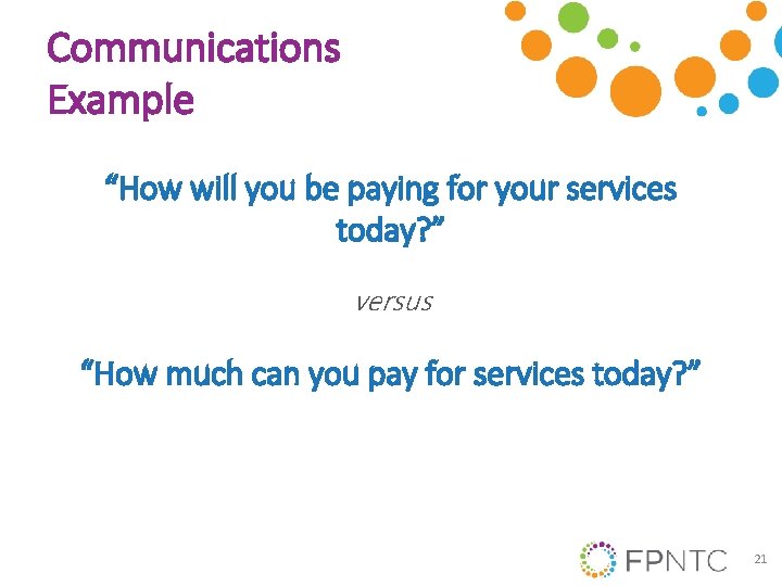 Communications Example “How will you be paying for your services today? ” versus “How