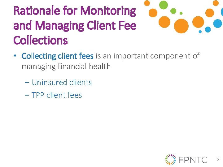 Rationale for Monitoring and Managing Client Fee Collections • Collecting client fees is an