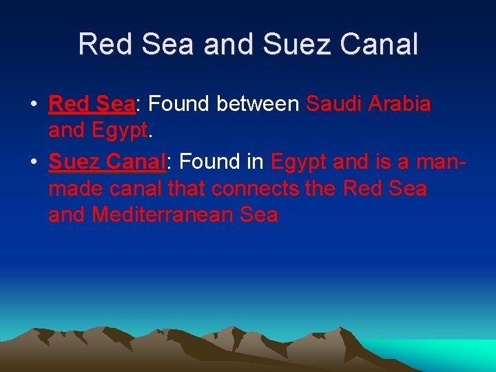 Red Sea and Suez Canal • Red Sea: Found between Saudi Arabia and Egypt.