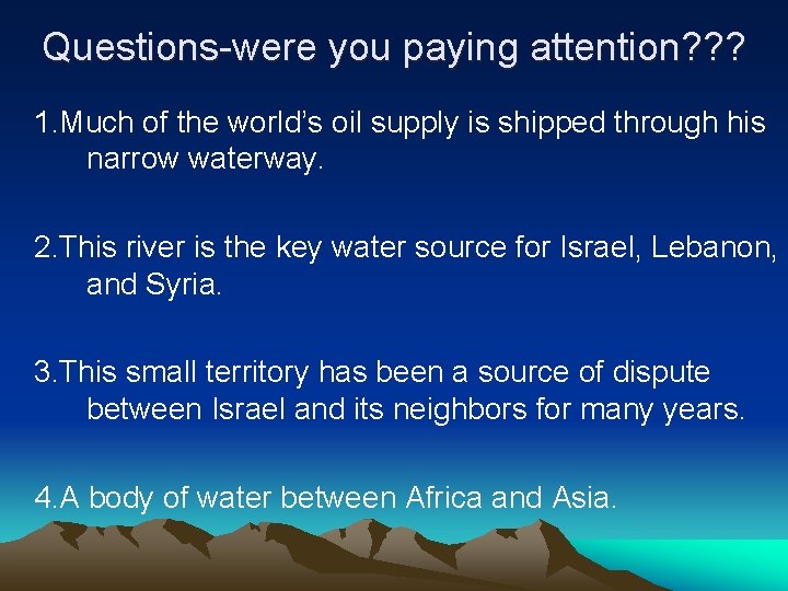 Questions-were you paying attention? ? ? 1. Much of the world’s oil supply is