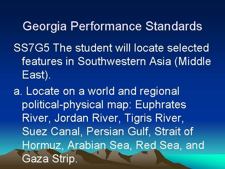 Georgia Performance Standards SS 7 G 5 The student will locate selected features in