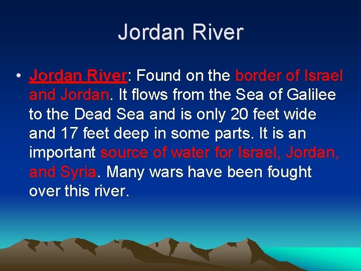 Jordan River • Jordan River: Found on the border of Israel and Jordan. It