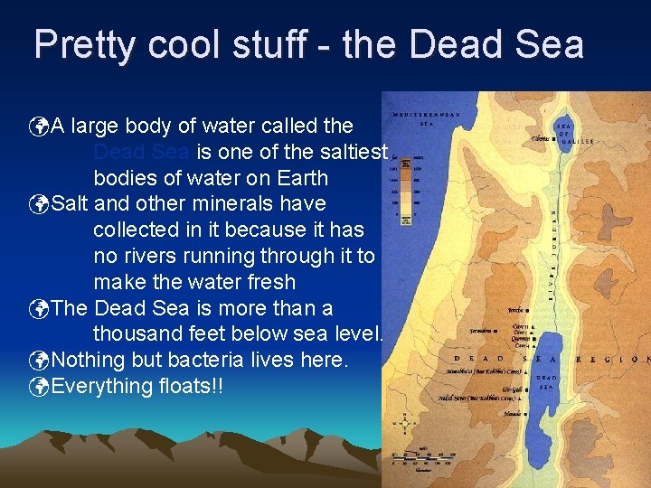 Pretty cool stuff - the Dead Sea A large body of water called the