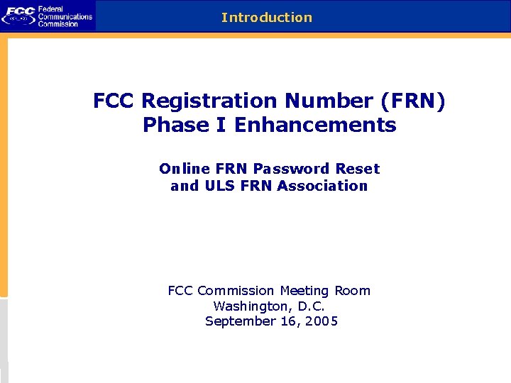 Introduction FCC Registration Number (FRN) Phase I Enhancements Online FRN Password Reset and ULS