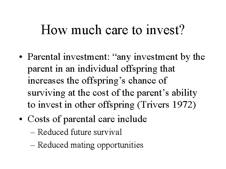 How much care to invest? • Parental investment: “any investment by the parent in