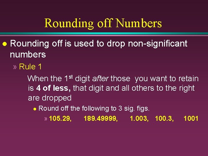 Rounding off Numbers l Rounding off is used to drop non-significant numbers » Rule