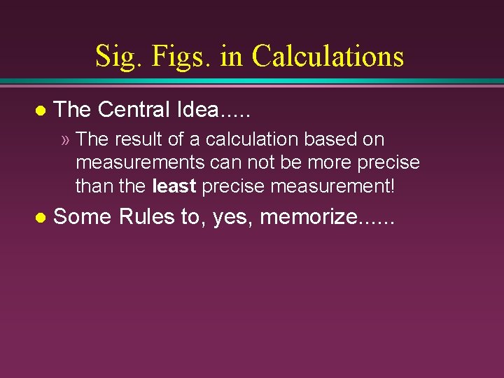 Sig. Figs. in Calculations l The Central Idea. . . » The result of