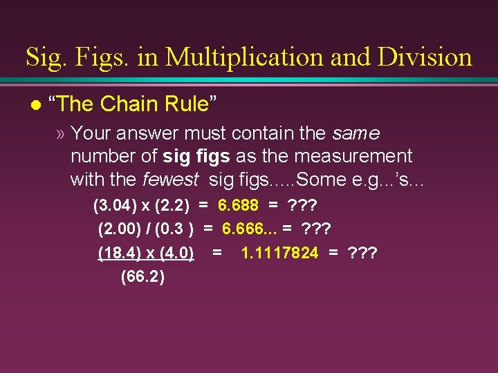 Sig. Figs. in Multiplication and Division l “The Chain Rule” » Your answer must