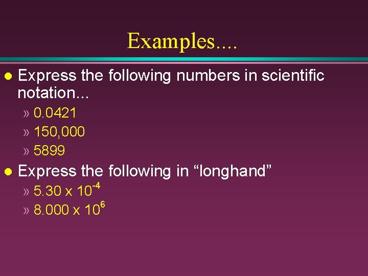 Examples. . l Express the following numbers in scientific notation. . . » 0.