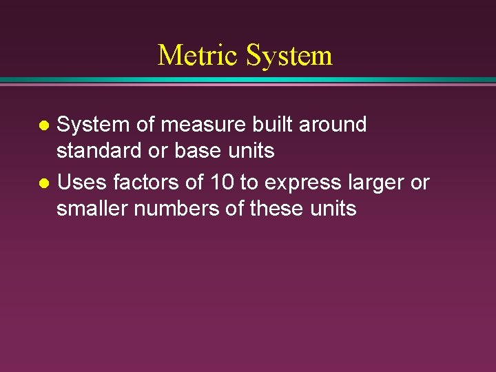 Metric System of measure built around standard or base units l Uses factors of