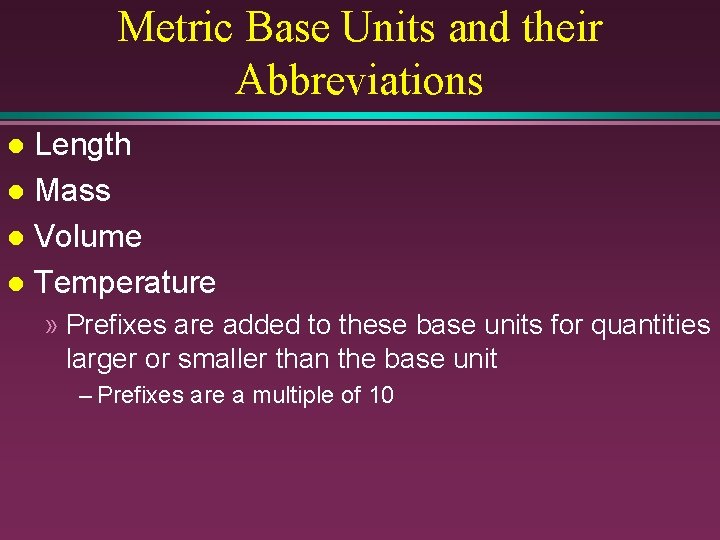 Metric Base Units and their Abbreviations Length l Mass l Volume l Temperature l