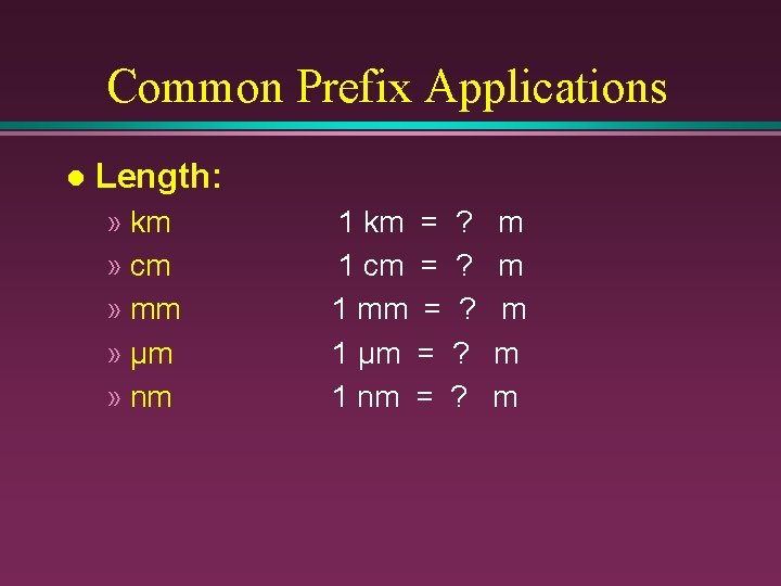 Common Prefix Applications l Length: » km » cm » mm » µm »