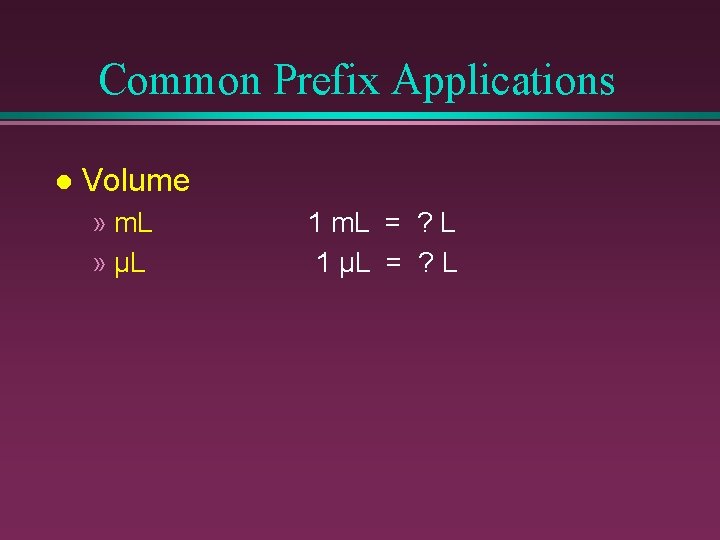 Common Prefix Applications l Volume » m. L » µL 1 m. L =